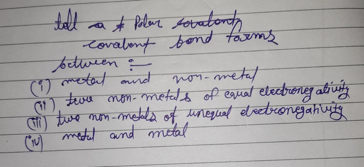 tella & Polar sovatonty
Covalent bond farms
-
between
(9) metal and
non-metal
(¹),
twee non-metals of equal electronegativity
(ii) twe non-metals of unequal electronegativity
(10) metal and metal