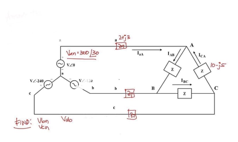 VZ-240
FIND: Vbn
van
Van=300/30
VZ0
Vab
VZ-120
b
a
b
с
2+j3
IaA
tet
B
IAB
N
IBC
Z
N
10-js
C