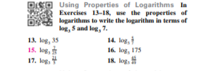 Using Properties of Logarithms In
Exercises 13-18, use the properties of
logarithms to write the logarithm in terms of
log, 5 and log, 7.
14. log,
13. log, 35
15. log,
17. log,
16. log, 175
18. log, #
