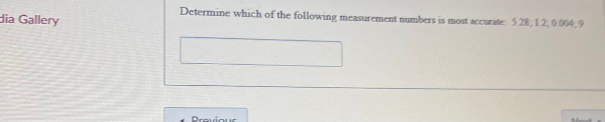 Determine which of the following measurement numbers is most accurate: 528,12,0004;9
dia Gallery
Previo
