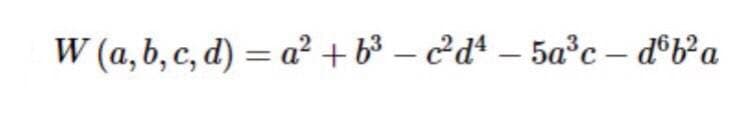 W (a, b, c, d) = a² + b³ – c'dª – 5a³c – d®b*a
