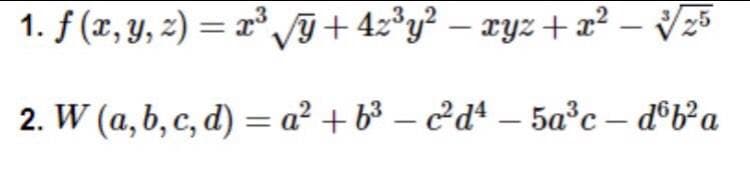 1. f (x, y, z) = x³g + 4z³y² – xyz+x² – z5
2. W (a, b, c, d) = a² + b³ – c²dª – 5a°c – d°b³a
-
-
