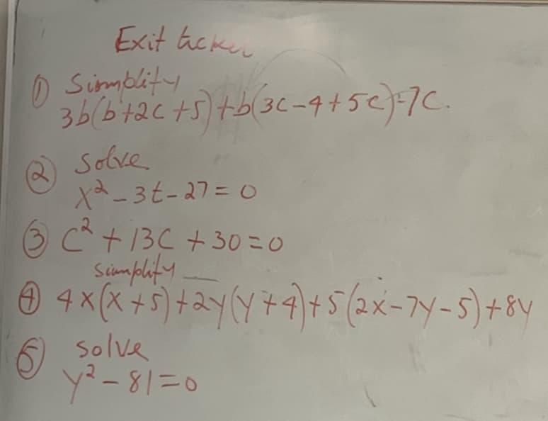 Exit hekeu
O Simblity
Q Selve
X-3t-27= 0
OC+13C +30=0
Scmplity
O 4x(x+5)+2Y(Y 9+5(2x-7Y-5)+8V
6) Solve
