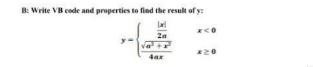 B: Write VB code and properties to find the result of y:
H
for
2a
4ax
x<0
*20