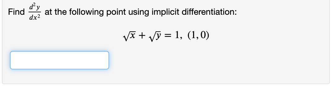 Find
dx2
at the following point using implicit differentiation:
Vx + Vỹ = 1, (1, 0)
