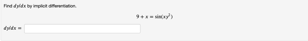 Find dy/dx by implicit differentiation.
9 + x = sin(xy')
dyldx
