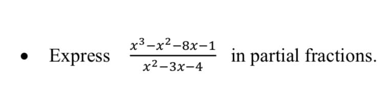 x3-x2 -8x-1
Express
in partial fractions.
х2-3х-4
