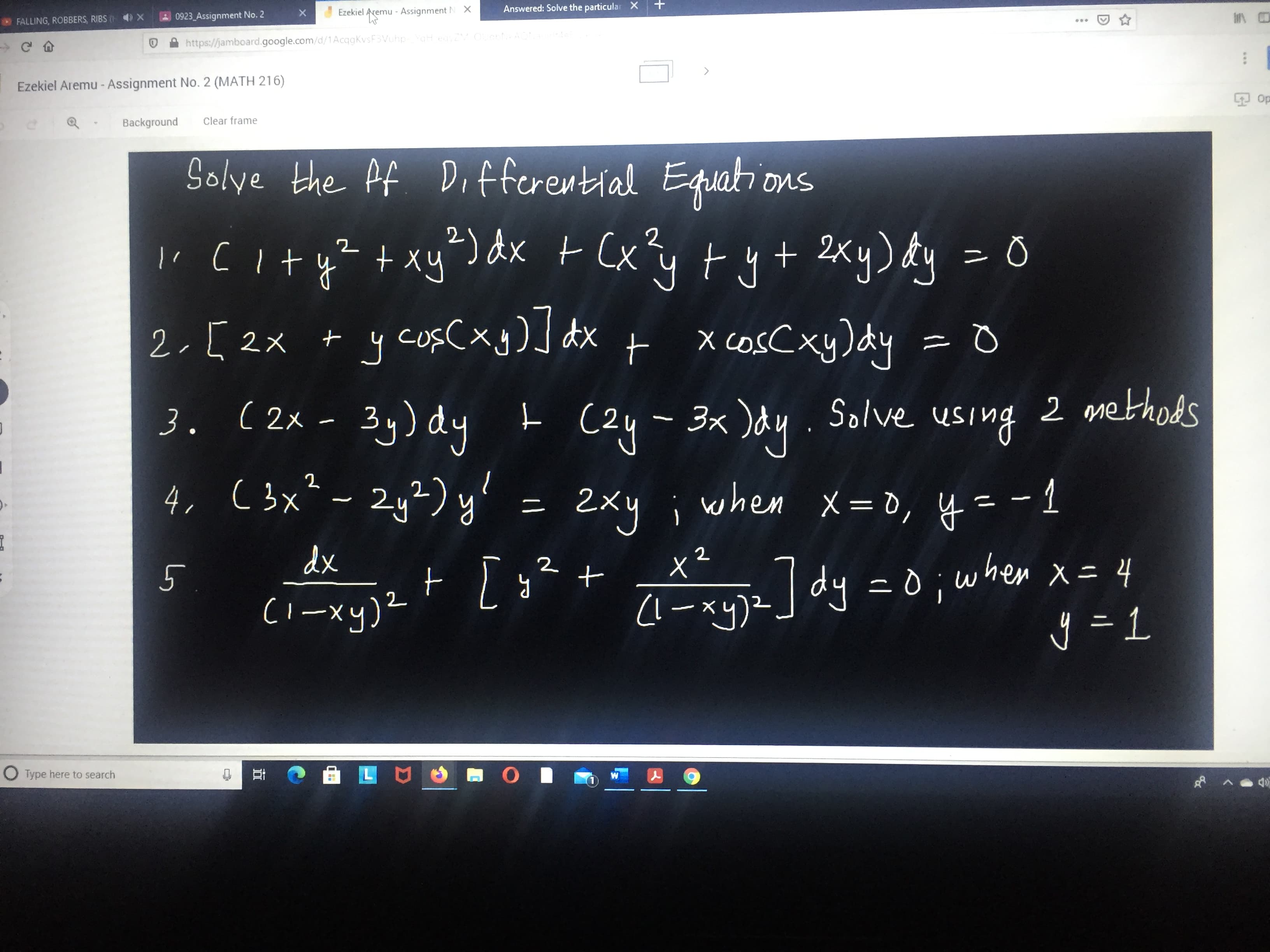 Solve the Af Differential Equations
I' city? +xy") dx t Cxy ty+ 2xy) &y
ニ0
2.[ 2x + y copCxg] dx
+ y cosCxy)] dx
x coscxy)dy
3. (2x - 3y) dy
(2y- 3x )dy
Solve using
2 methods
4, (3x²-2y²) y'
2xy ; when x= d, y = - 1
+ [ x*+ ] dy =0; when x= 4
y =1
dx
2
+ [ q? +
(1-xy)?
