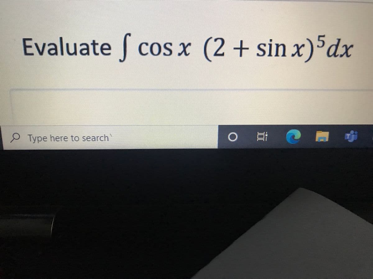 Evaluate cos x (2 + sin x)³dx
Type here to search
o 耳@ 中
