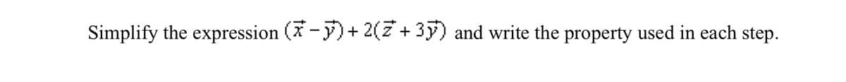 Simplify the expression (* -y) + 2(z +3y) and write the property used in each step.
