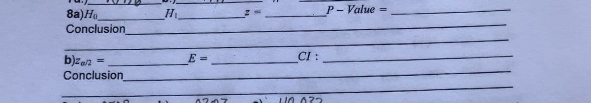 P- Value
8a)Ho.
Conclusion
E =
CI :
b)za2
Conclusion
%3D
LIO 032
