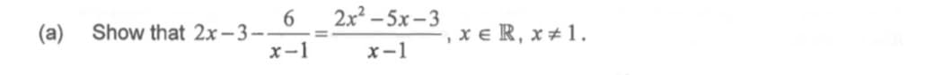 2x – 5x- 3
(a)
Show that 2x- 3-
x-1
,x e R, x ± 1.
x-1

