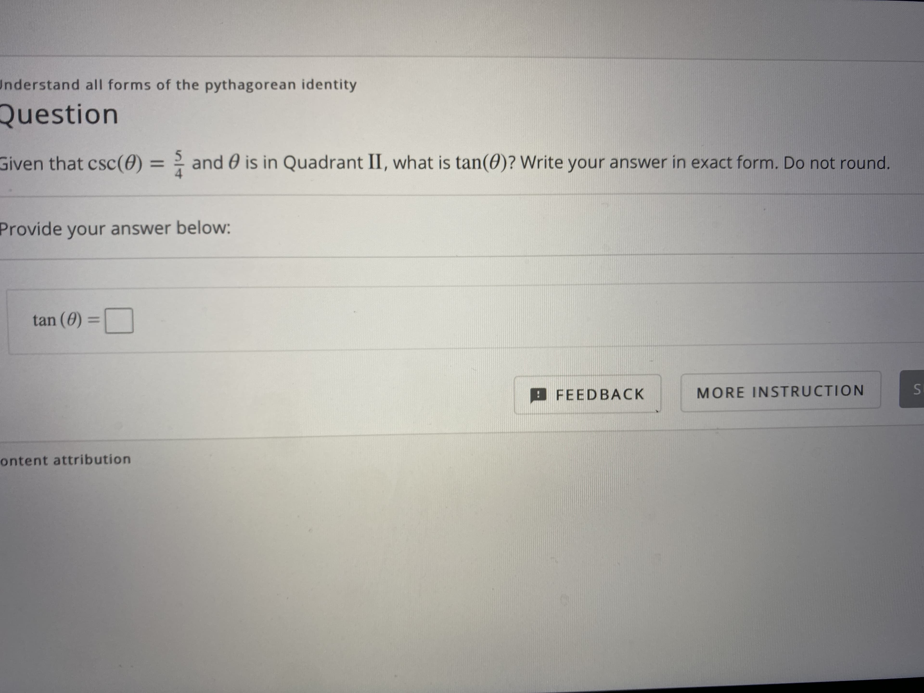 iven that csc(0) = ? and 0 is in Quadrant II, what is tan(0)? Write your answer in exact form. Do not round.
%3D
rovide your answer below:.
tan (0) :
%3D
