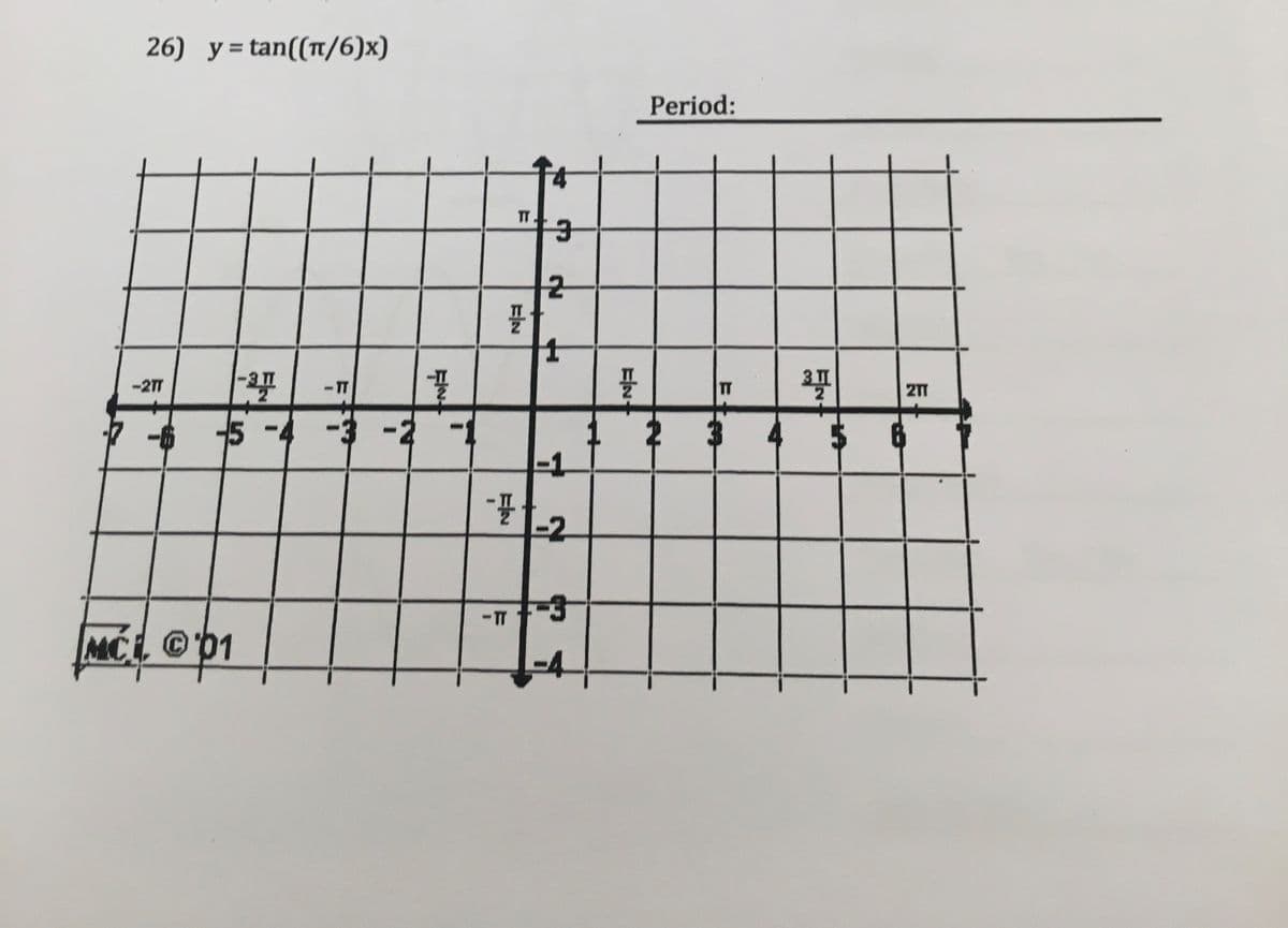 26) y= tan((T/6)x)
Period:
T.
-21T
TT
217
-$ 15
-3 -2
-1
-2
-3
-T
MCL ©b1
-4
%24
EIN
3D
