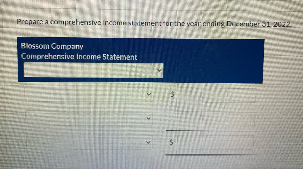 Prepare a comprehensive income statement for the year ending December 31, 2022.
Blossom Company
Comprehensive Income Statement