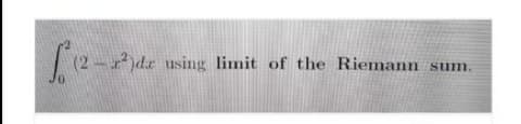 (2-dz using limit of the Riemann sum.
