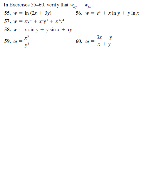 In Exercises 55–60, verify that w,gy
= w
Wyx.
55. w = In (2x + 3y)
56. w = e* + x In y + y In x
57. w = xy? + x²y³ + x®y+
58. w = x sin y + y sin x + xy
Зх — у
59. w =
60. w =
y3
x + y
