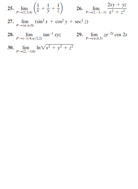 2ху + yz
lim
P→(1,–1,–1) x² + z?
25.
lim
26.
Р--(1,3,4)
27.
lim (sin?x + cos? y + sec? z)
P-(T,T,0)
28.
lim
tan xyz
29.
lim ze-2y cos 2x
P(-1/4,7/2,2)
P(7,0,3)
30.
lim
In Vx? + y² + z?
Р-(2, —3,6)
