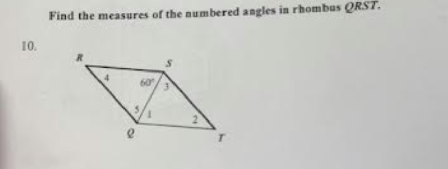 10.
Find the measures of the numbered angles in rhombus QRST.
2
60