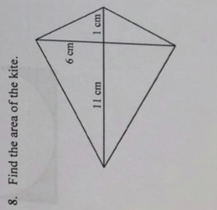 8. Find the area of the kite.
11 cm
6 cm
1 cm