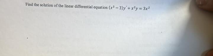 Find the solution of the linear differential equation (x³ - 3)y' + x²y = 3x²