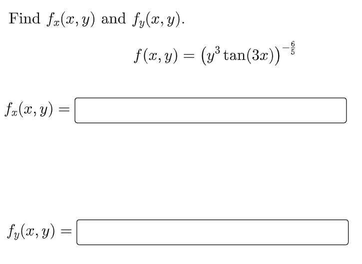 Find fr(x, y) and fy(x, y).
6
f (x, y) = (y³ tan(3x))
fa(x, y) :
fy(x, y) =
