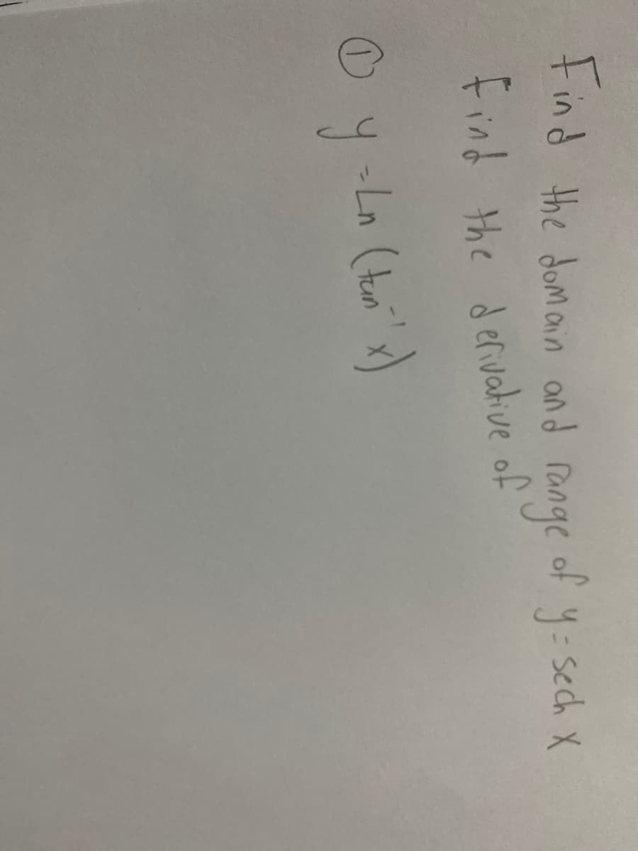 Find the domain and range
of
y= sech X
find the derivalhive of
- Ln (tami x)
