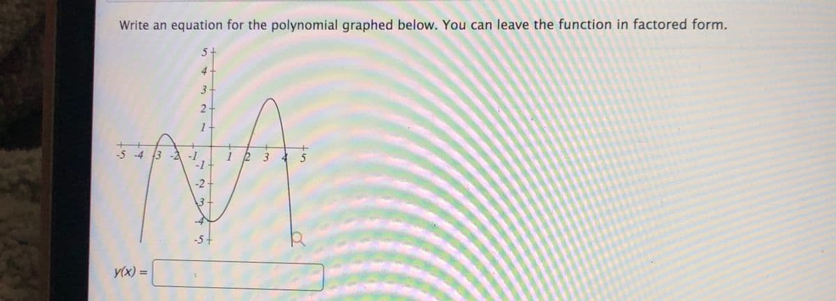 Write an equation for the polynomial graphed below. You can leave the function in factored form.
5+
4+
1+
-5 -4 3 -2 -1
1 2 3 4 5
-1
-2 -
-5+
y(x) =
3.
2.
