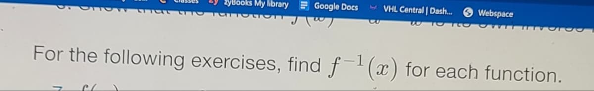 zyBooks My library E Google Docs
VHL Central | Dash.
Webspace
WTO TO
For the following exercises, find f(x) for each function.
