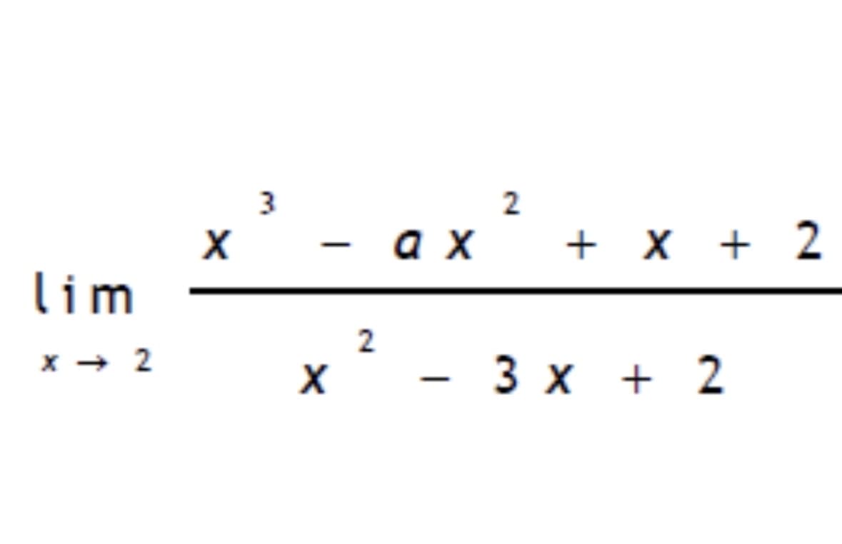 lim
x → 2
3
2
- ax + x + 2
×
2
-
3 x 2