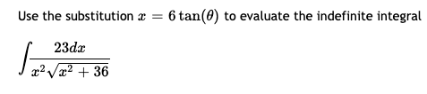 V? + 36
Use the substitution æ = 6 tan(0) to evaluate the indefinite integral
23dx
x² Væ2 + 36
