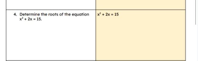 4. Determine the roots of the equation x' + 2x = 15
x + 2x = 15.
