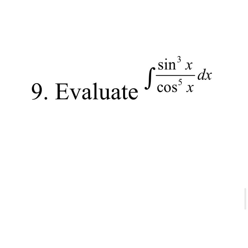 sin' x
-dx
cos x
3
9. Evaluate
