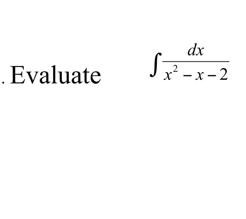 dx
.Evaluate
х* — х — 2
