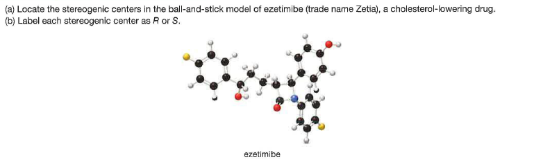 (a) Locate the stereogenic centers in the ball-and-stick model of ezetimibe (trade name Zetia), a cholesterol-lowering drug.
(b) Label each stereogenic center as R or S.
ezetimibe
