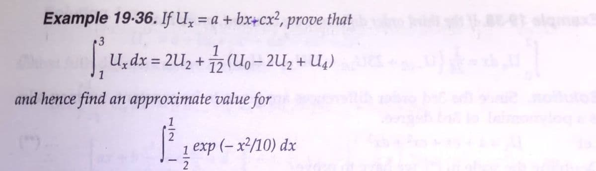 Example 19-36. If Uz = a + bx+cx², prove that
et elq
3
1
Uzdx = 2U2 + (Uo-2U2 + U4)
12
1
and hence find an approximate value for
ollut
1 exp (– x²/10) dx
1/2
