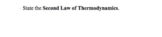 State the Second Law of Thermodynamics.

