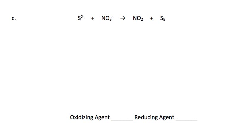 S2- + NO3 → NO2
S8
C.
Oxidizing Agent
Reducing Agent
+
