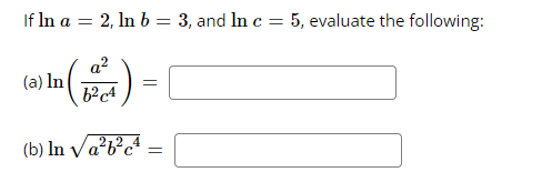 If In a = 2, ln b = 3, and ln c = 5, evaluate the following:
a²
( 2 ) =
(b) In √a²b²4 =
(a) In