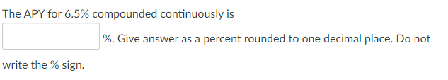 The APY for 6.5% compounded continuously is
%. Give answer as a percent rounded to one decimal place. Do not
write the % sign.
