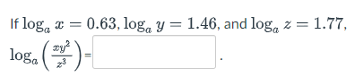 If log, x =
0.63, loga y = 1.46, and log, z = 1.77,
los. ()-
