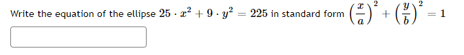 2
2
Write the equation of the ellipse 25 · x² + 9 · y? = 225 in standard form
+
1
a
