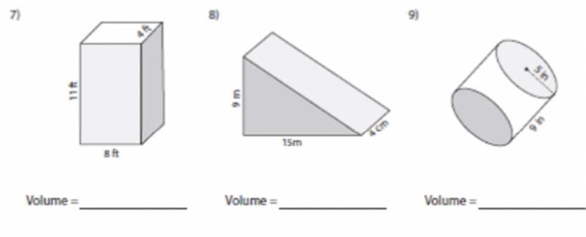7)
9)
8ft
15m
4 cm
9 in
Volume =
Volume =
Volume =
u6
5in
