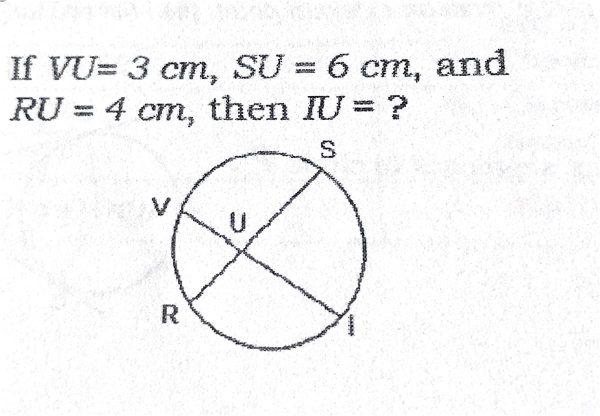 If VU= 3 cm, SU = 6 cm, and
RU = 4 cm, then IU= ?
R
