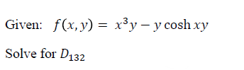 Given: f(x, y) = x³y – y coshxy
Solve for D132
