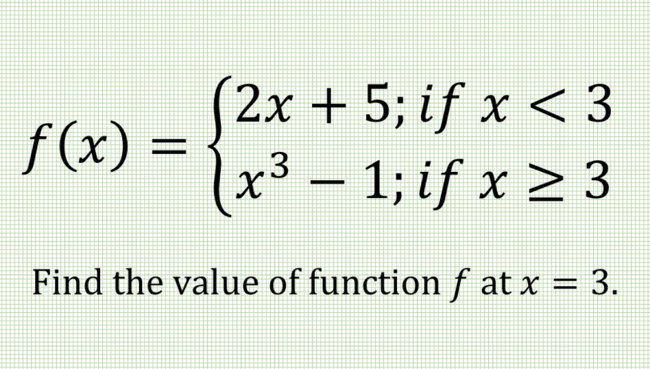 2x + 5; if x < 3
f (x)
(X),
%D
x³ – 1; if x 2 3
Find the value of functionf at x = 3.
