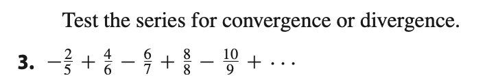 Test the series for convergence or divergence.
3. - +
8-육+8- + ..
2
4
10
9
