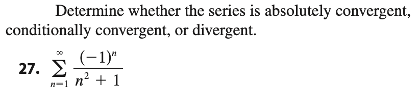 |Determine whether the series is absolutely convergent,
conditionally convergent, or divergent.
(-1)"
n2 + 1
27. E
