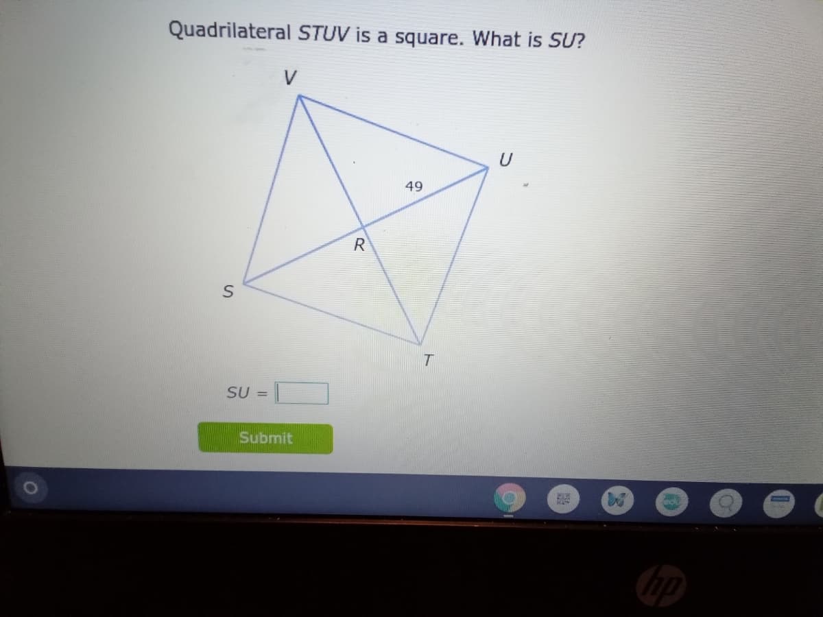 Quadrilateral STUV is a square. What is SƯ?
V
49
SU =
Submit
