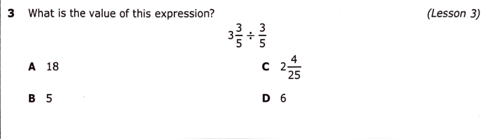 3
What is the value of this expression?
(Lesson 3)
3
4
-
25
A 18
B 5
D 6
3.
